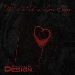 Afflicted By Design : This Is Not a Love Song